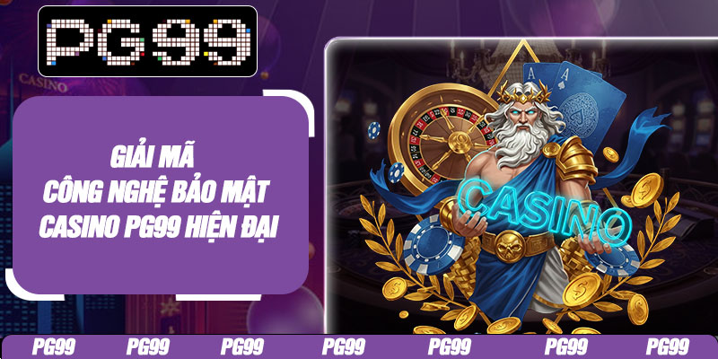 Giải mã công nghệ bảo mật casino PG99 hiện đại